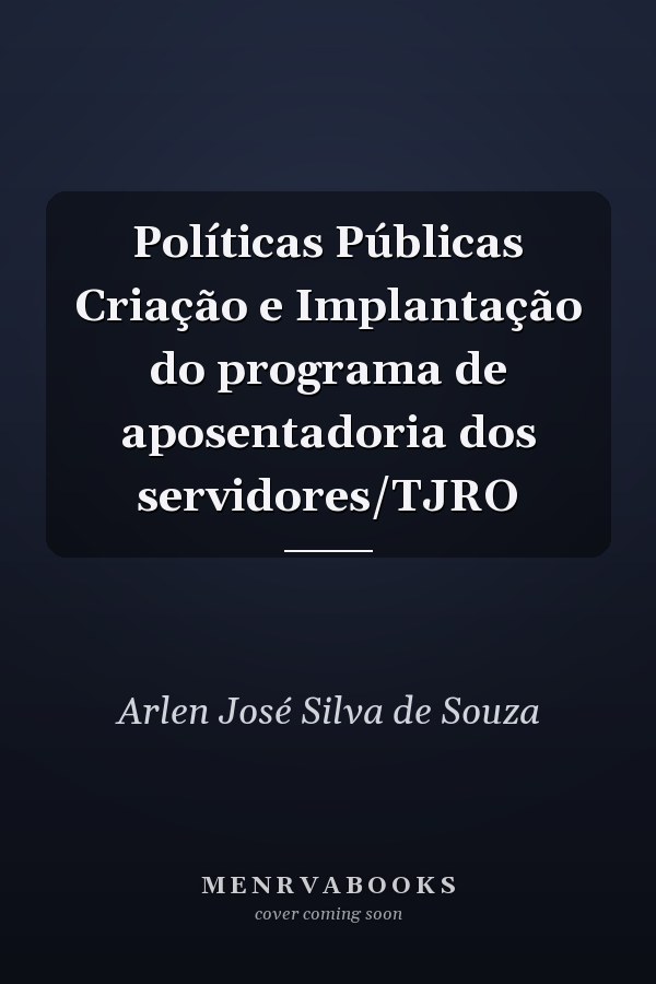 Políticas Públicas Criação e Implantação do programa de aposentadoria dos servidores/TJRO