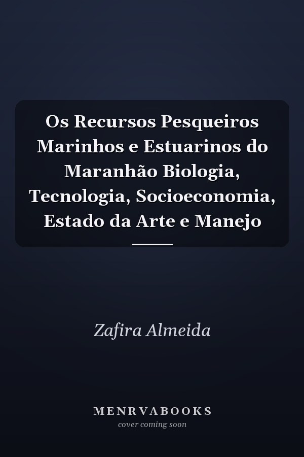 Os Recursos Pesqueiros Marinhos e Estuarinos do Maranhão Biologia, Tecnologia, Socioeconomia, Estado da Arte e Manejo