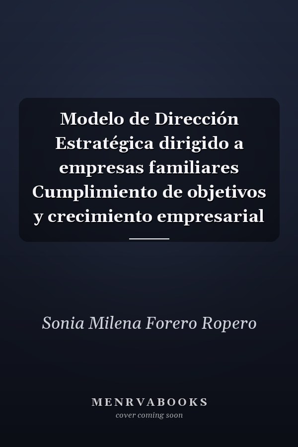 Modelo de Dirección Estratégica dirigido a empresas familiares Cumplimiento de objetivos y crecimiento empresarial