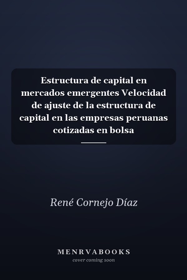Estructura de capital en mercados emergentes Velocidad de ajuste de la estructura de capital en las empresas peruanas cotizadas en bolsa