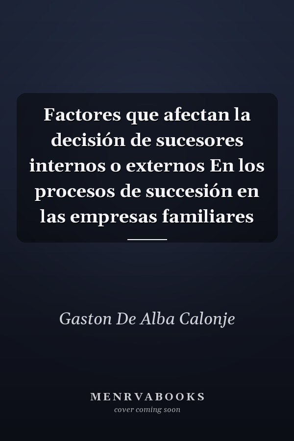 Factores que afectan la decisión de sucesores internos o externos En los procesos de succesión en las empresas familiares