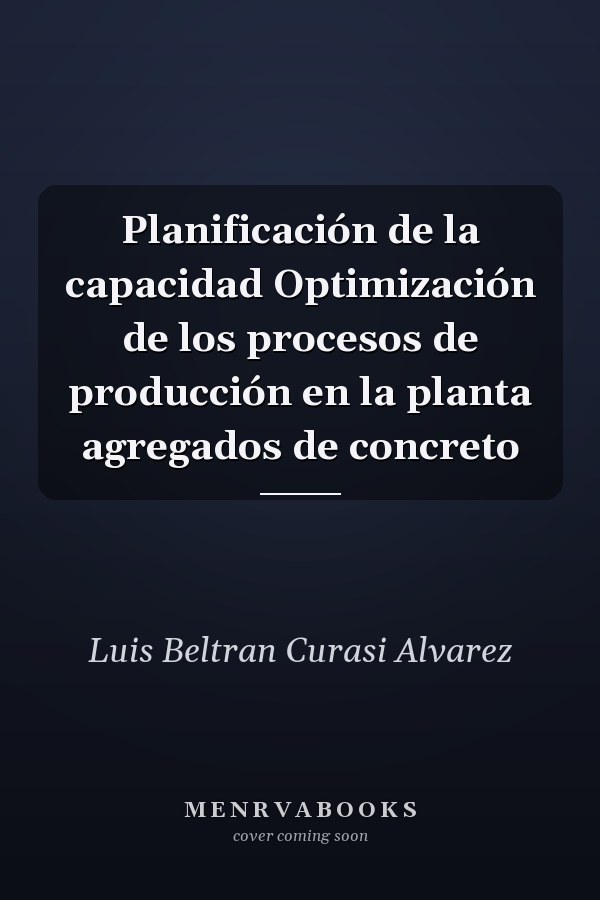 Planificación de la capacidad Optimización de los procesos de producción en la planta agregados de concreto