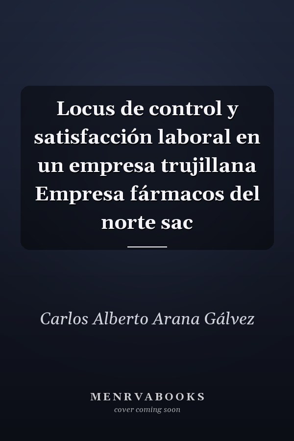 Locus de control y satisfacción laboral en un empresa trujillana Empresa fármacos del norte sac
