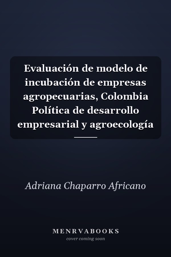 Evaluación de modelo de incubación de empresas agropecuarias, Colombia Política de desarrollo empresarial y agroecología