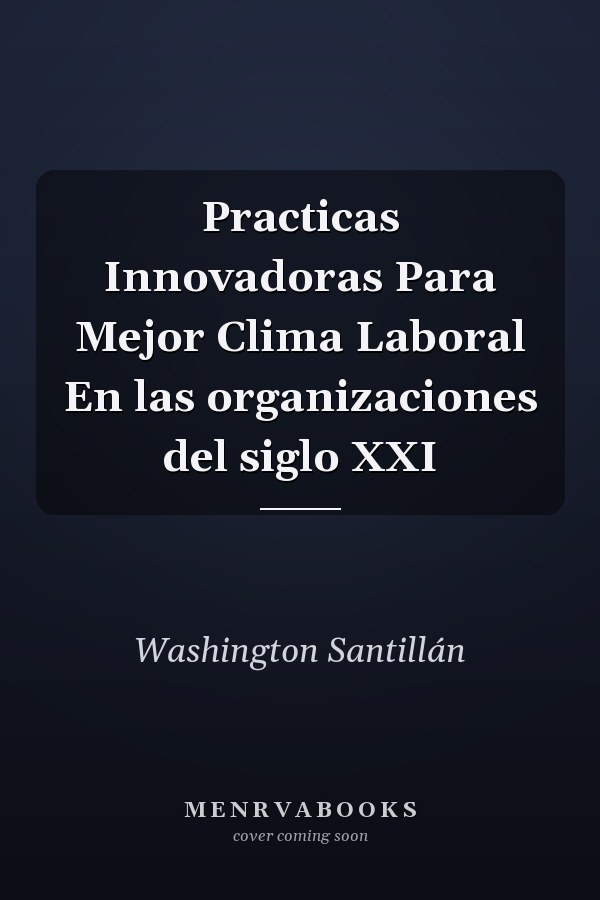 Practicas Innovadoras Para Mejor Clima Laboral En las organizaciones del siglo XXI
