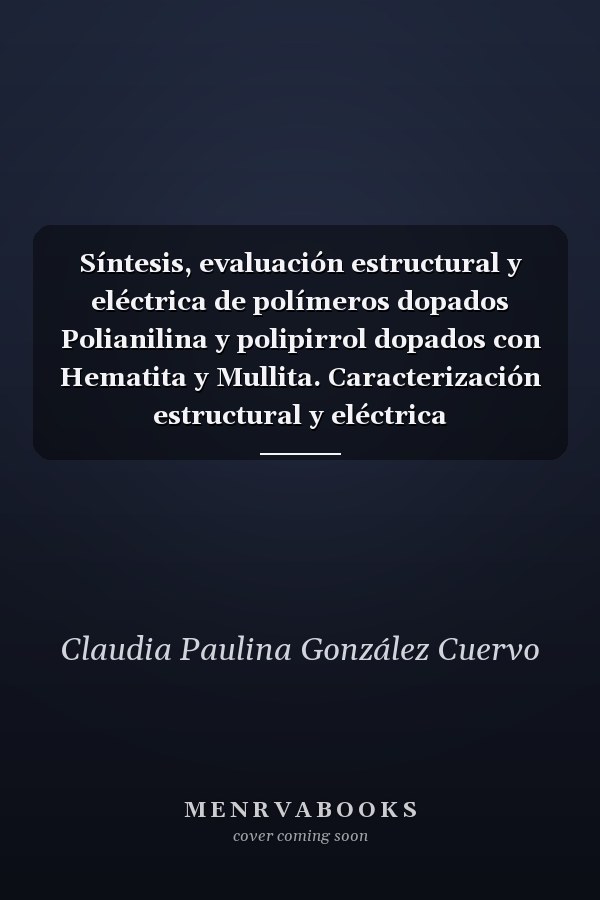 Síntesis, evaluación estructural y eléctrica de polímeros dopados Polianilina y polipirrol dopados con Hematita y Mullita. Caracterización estructural y eléctrica