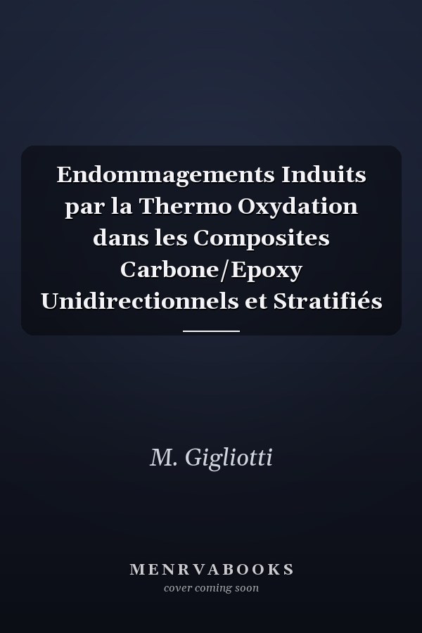 Endommagements Induits par la Thermo Oxydation dans les Composites Carbone/Epoxy Unidirectionnels et Stratifiés