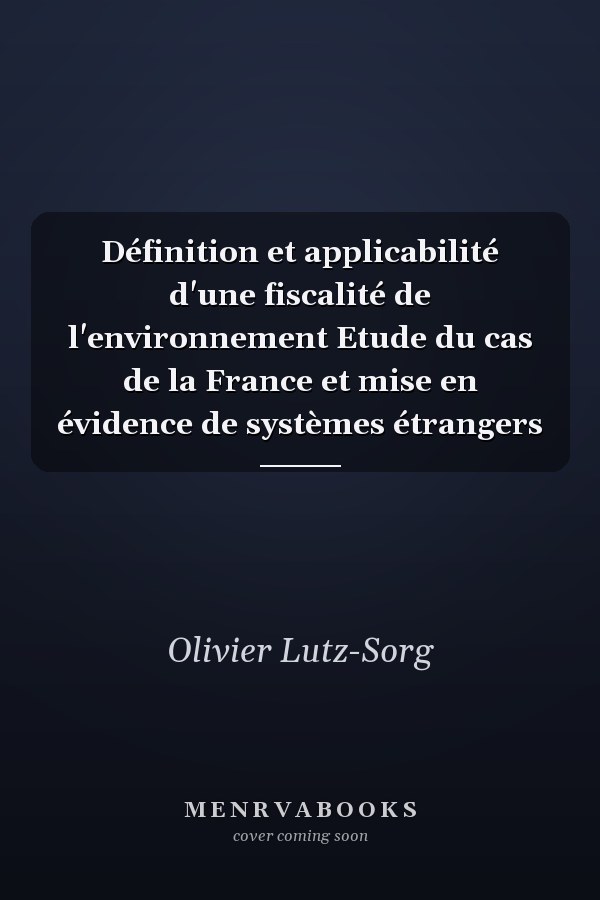 Définition et applicabilité d'une fiscalité de l'environnement Etude du cas de la France et mise en évidence de systèmes étrangers