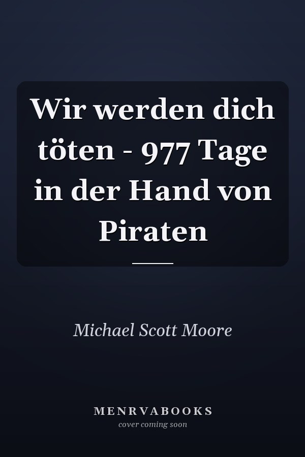 Wir werden dich töten - 977 Tage in der Hand von Piraten