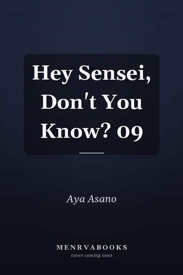 Hey Sensei, Don't You Know? 09