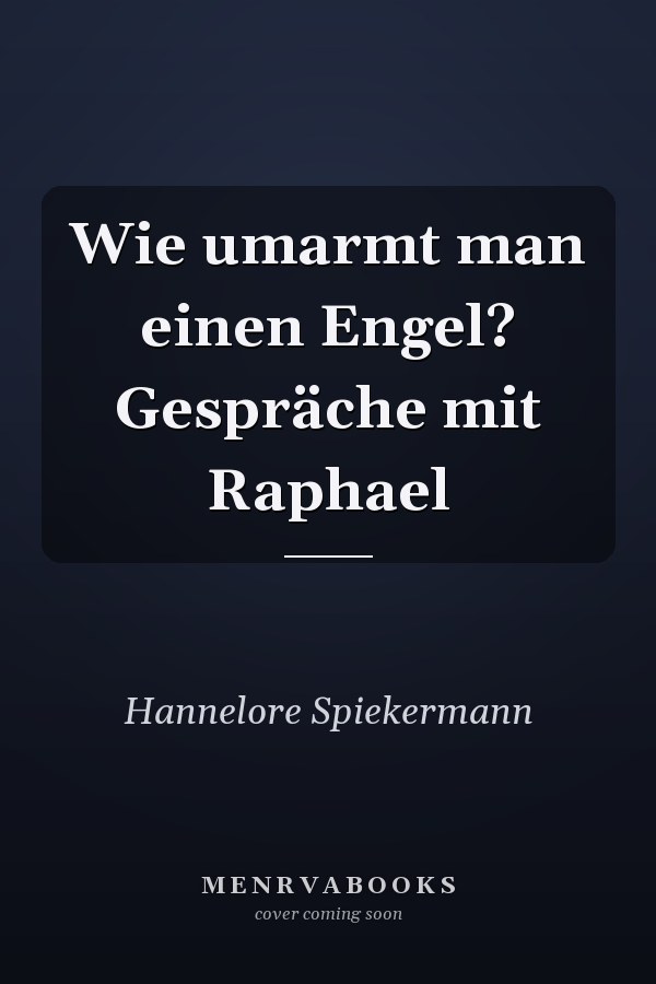Wie umarmt man einen Engel? Gespräche mit Raphael
