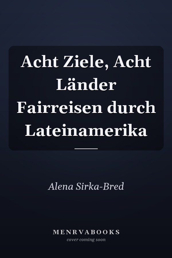 Acht Ziele, Acht Länder Fairreisen durch Lateinamerika