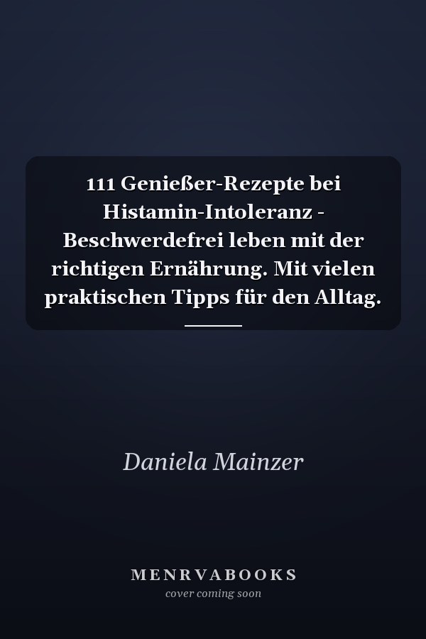 111 Genießer-Rezepte bei Histamin-Intoleranz - Beschwerdefrei leben mit der richtigen Ernährung. Mit vielen praktischen Tipps für den Alltag.