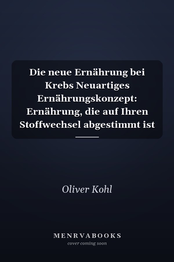 Die neue Ernährung bei Krebs Neuartiges Ernährungskonzept: Ernährung, die auf Ihren Stoffwechsel abgestimmt ist