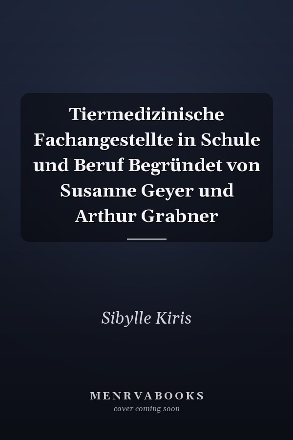 Tiermedizinische Fachangestellte in Schule und Beruf Begründet von Susanne Geyer und Arthur Grabner