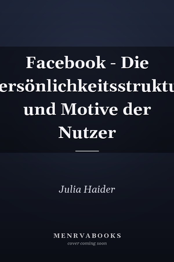 Facebook - Die Persönlichkeitsstruktur und Motive der Nutzer