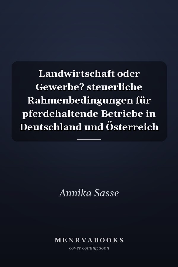 Landwirtschaft oder Gewerbe? steuerliche Rahmenbedingungen für pferdehaltende Betriebe in Deutschland und Österreich