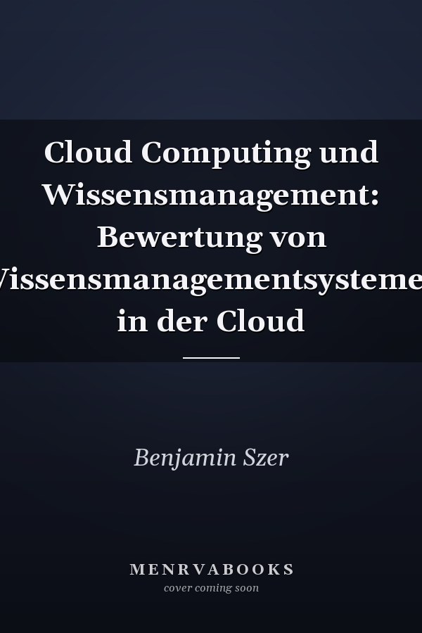 Cloud Computing und Wissensmanagement: Bewertung von Wissensmanagementsystemen in der Cloud