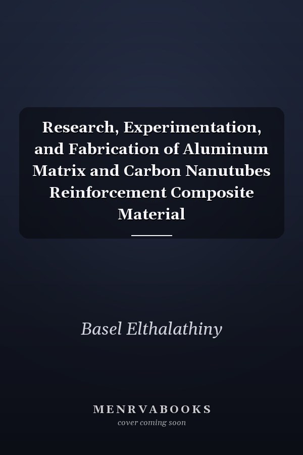 Research, Experimentation, and Fabrication of Aluminum Matrix and Carbon Nanutubes Reinforcement Composite Material