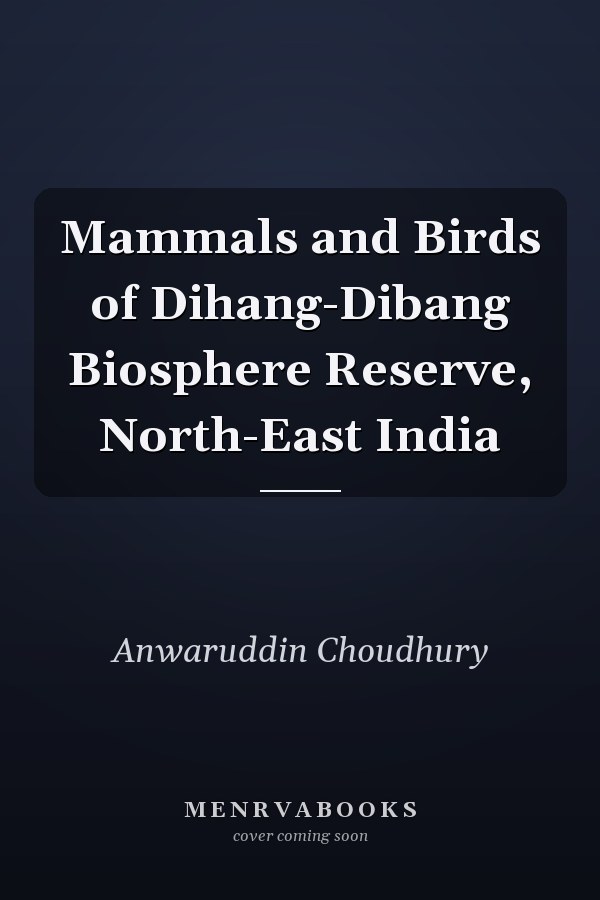 Mammals and Birds of Dihang-Dibang Biosphere Reserve, North-East India