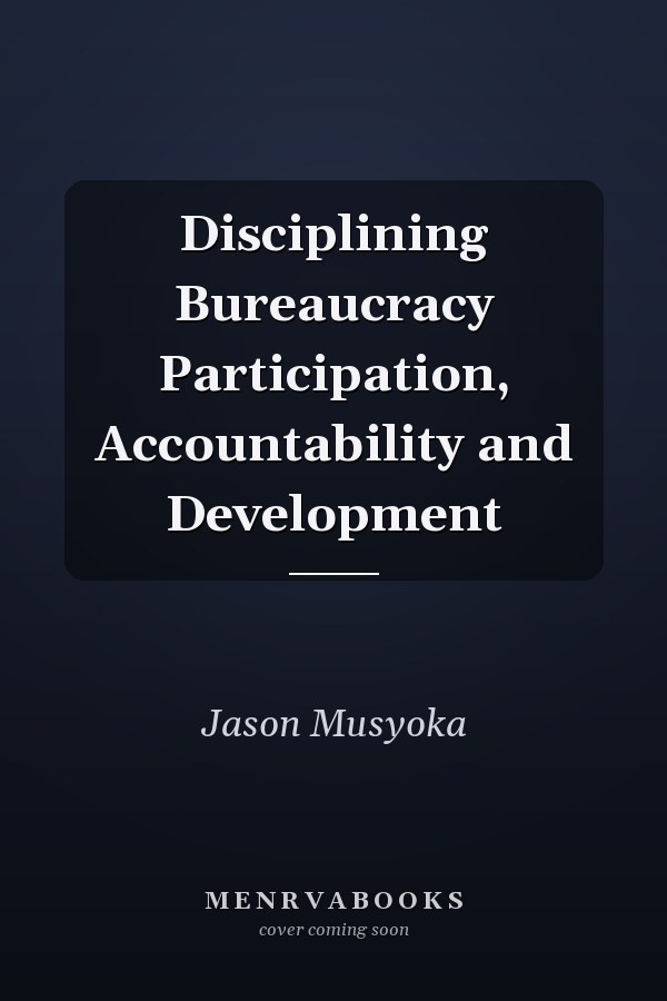 Disciplining Bureaucracy Participation, Accountability and Development