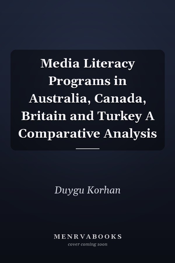 Media Literacy Programs in Australia, Canada, Britain and Turkey A Comparative Analysis