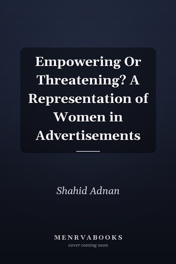 Empowering Or Threatening? A Representation of Women in Advertisements