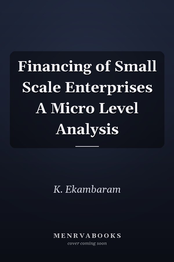 Financing of Small Scale Enterprises A Micro Level Analysis