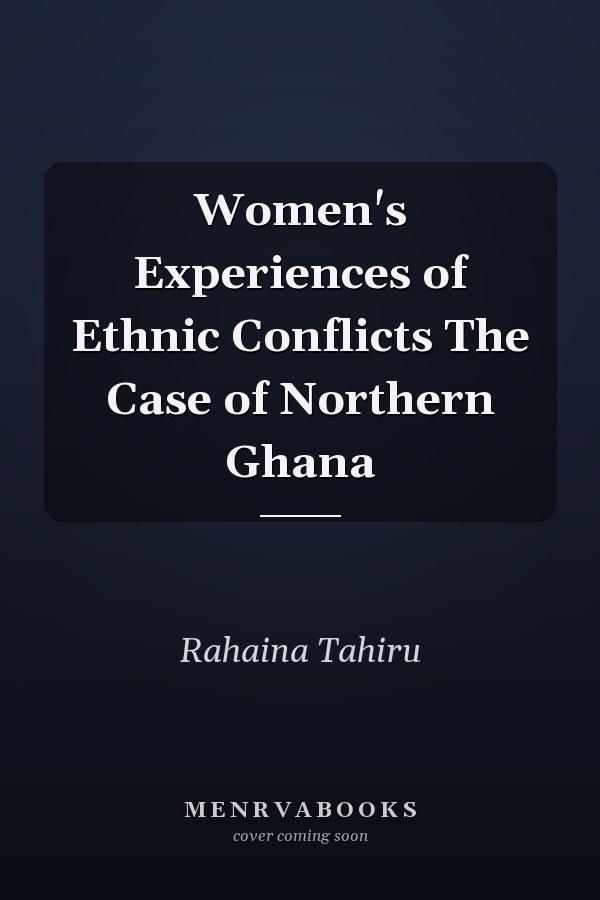 Women's Experiences of Ethnic Conflicts The Case of Northern Ghana