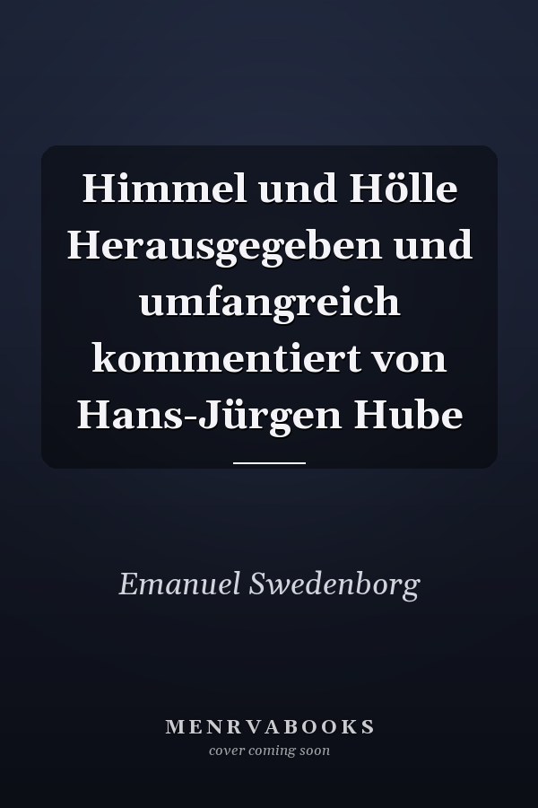 Himmel und Hölle Herausgegeben und umfangreich kommentiert von Hans-Jürgen Hube
