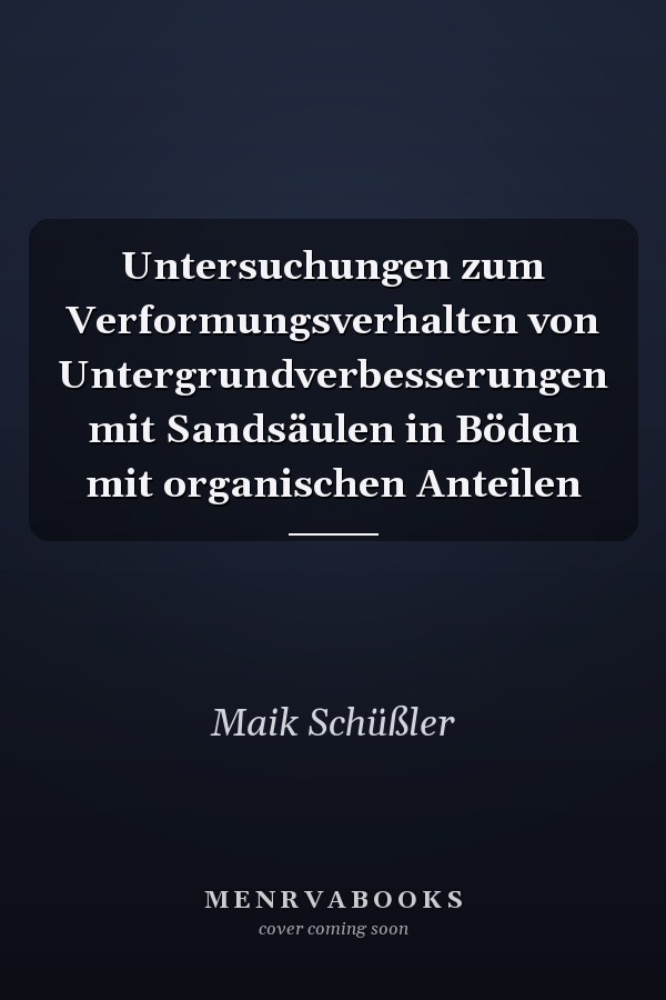 Untersuchungen zum Verformungsverhalten von Untergrundverbesserungen mit Sandsäulen in Böden mit organischen Anteilen
