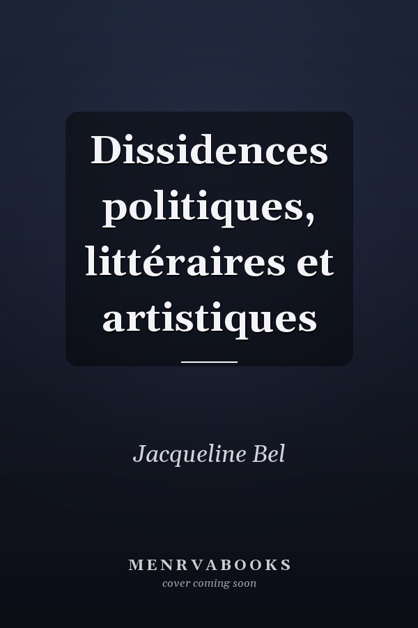 Dissidences politiques, littéraires et artistiques