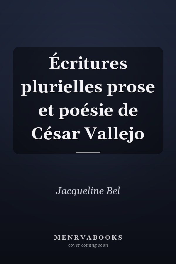 Écritures plurielles prose et poésie de César Vallejo