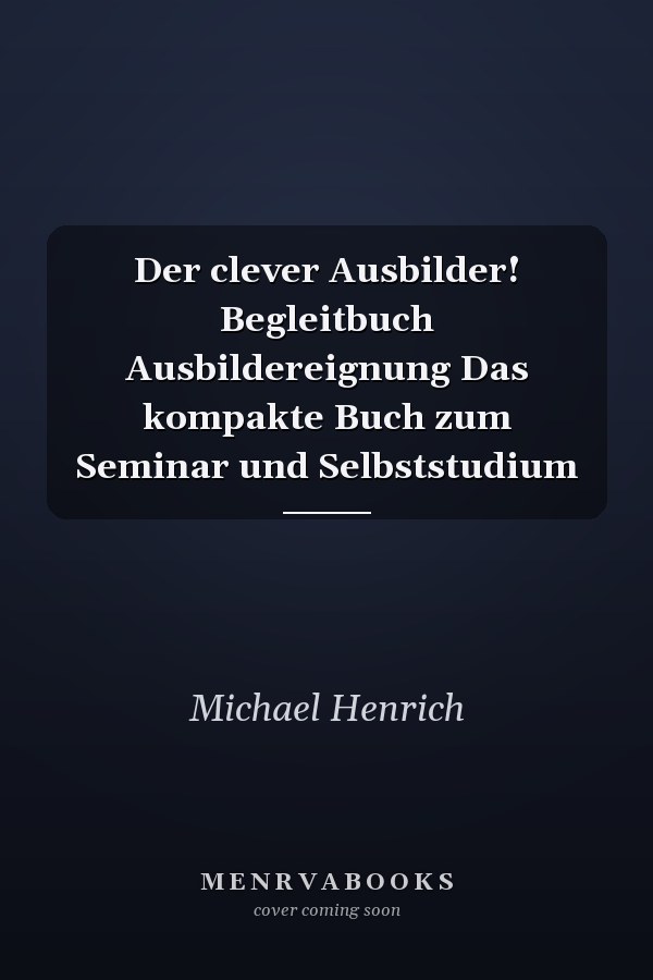 Der clever Ausbilder! Begleitbuch Ausbildereignung Das kompakte Buch zum Seminar und Selbststudium