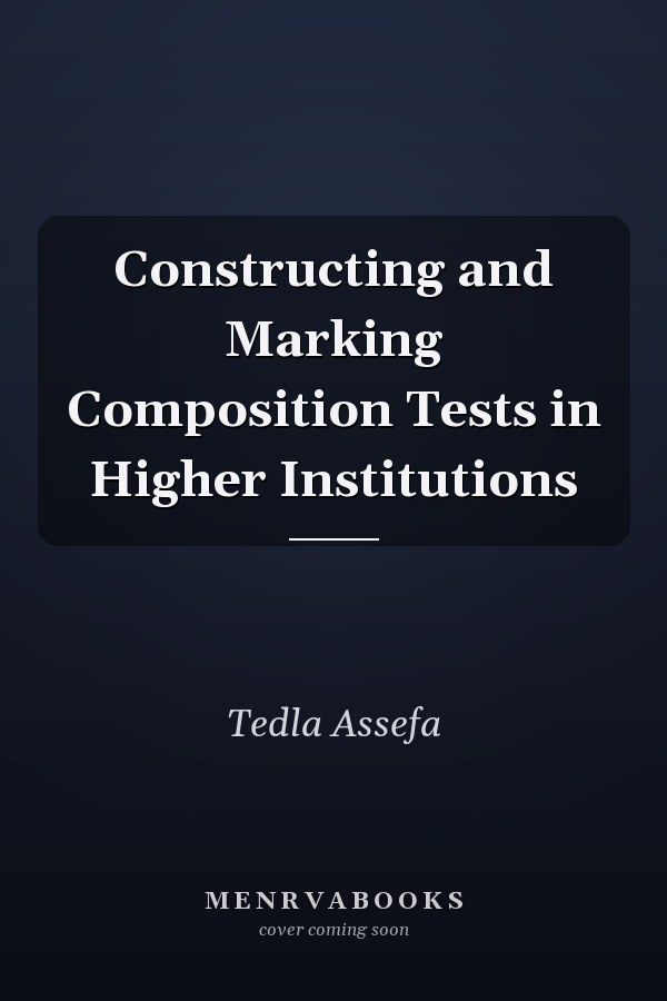 Constructing and Marking Composition Tests in Higher Institutions
