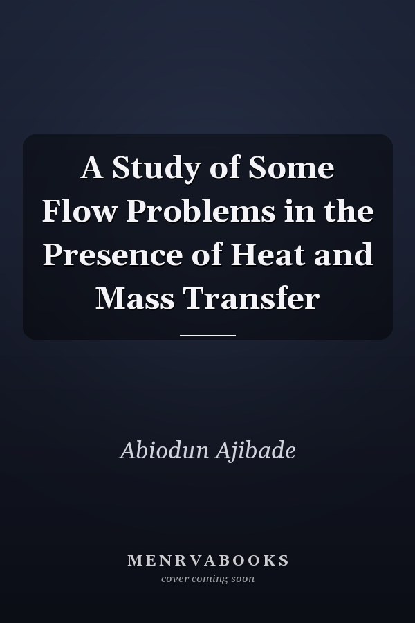 A Study of Some Flow Problems in the Presence of Heat and Mass Transfer