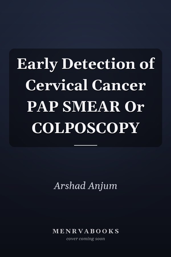Early Detection of Cervical Cancer PAP SMEAR Or COLPOSCOPY