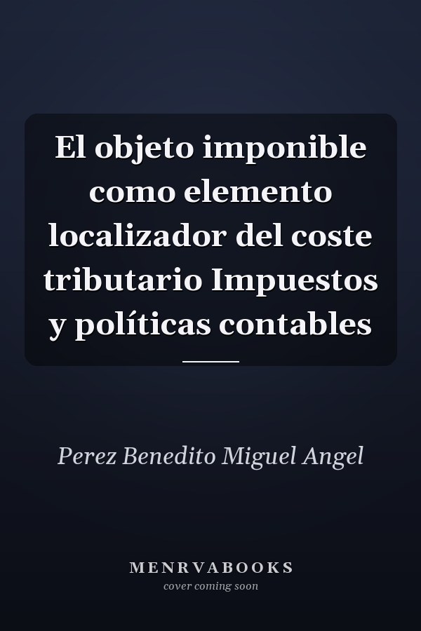 El objeto imponible como elemento localizador del coste tributario Impuestos y políticas contables