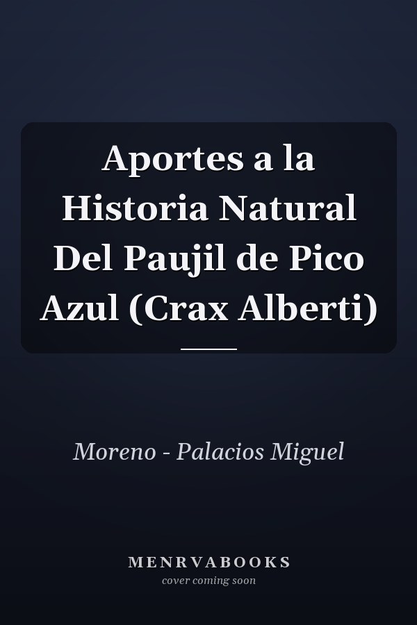Aportes a la Historia Natural Del Paujil de Pico Azul (Crax Alberti)