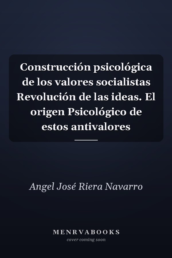 Construcción psicológica de los valores socialistas Revolución de las ideas. El origen Psicológico de estos antivalores