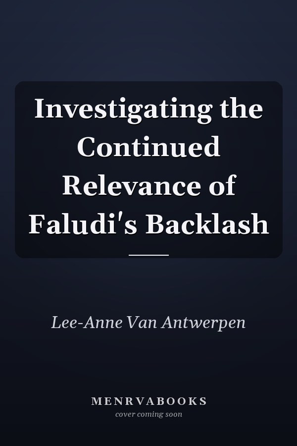 Investigating the Continued Relevance of Faludi's Backlash