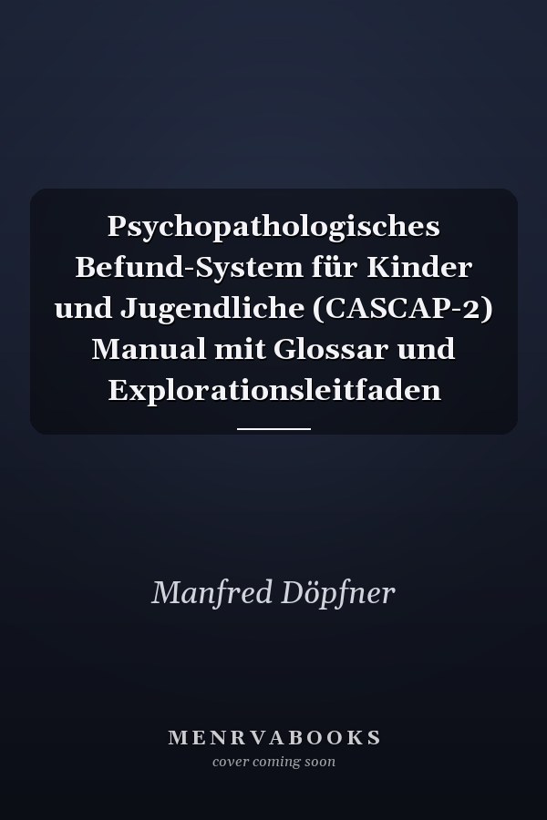 Psychopathologisches Befund-System für Kinder und Jugendliche (CASCAP-2) Manual mit Glossar und Explorationsleitfaden