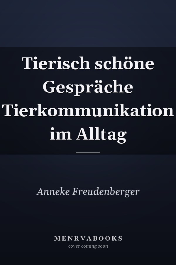 Tierisch schöne Gespräche Tierkommunikation im Alltag