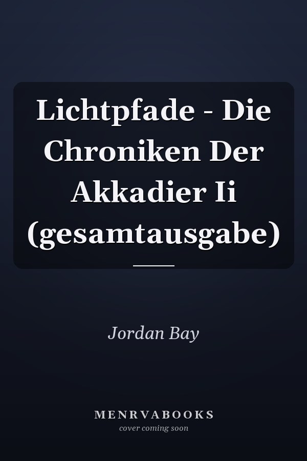 Lichtpfade - Die Chroniken Der Akkadier Ii (gesamtausgabe)