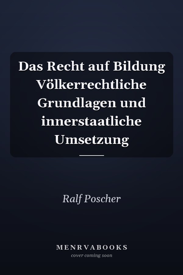 Das Recht auf Bildung Völkerrechtliche Grundlagen und innerstaatliche Umsetzung