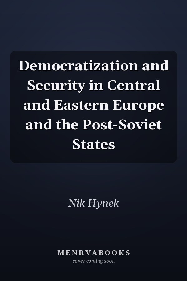 Democratization and Security in Central and Eastern Europe and the Post-Soviet States