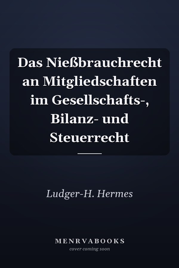 Das Nießbrauchrecht an Mitgliedschaften im Gesellschafts-, Bilanz- und Steuerrecht