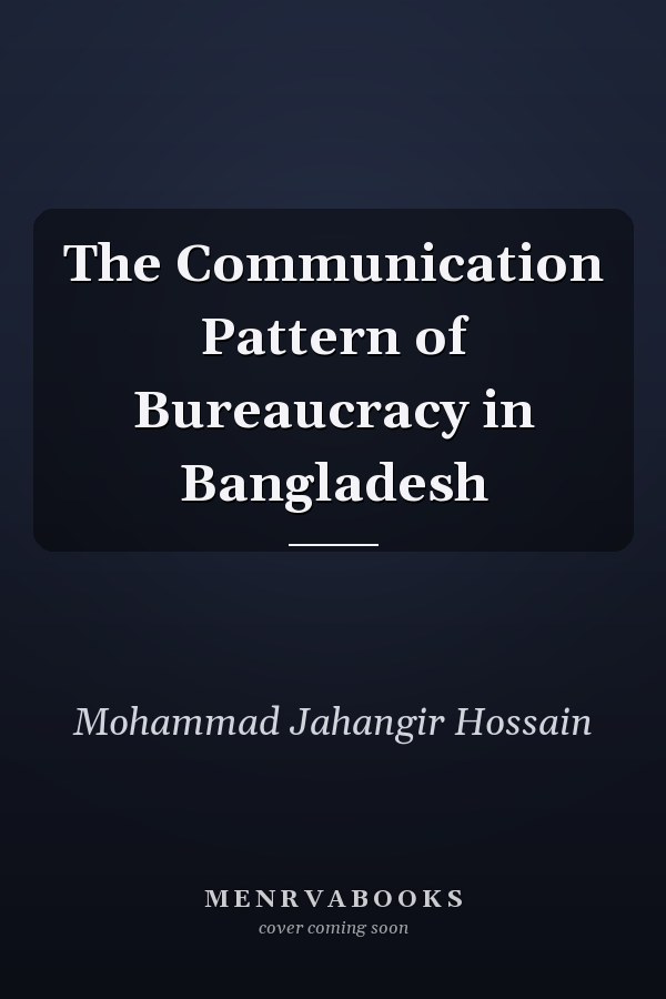 The Communication Pattern of Bureaucracy in Bangladesh