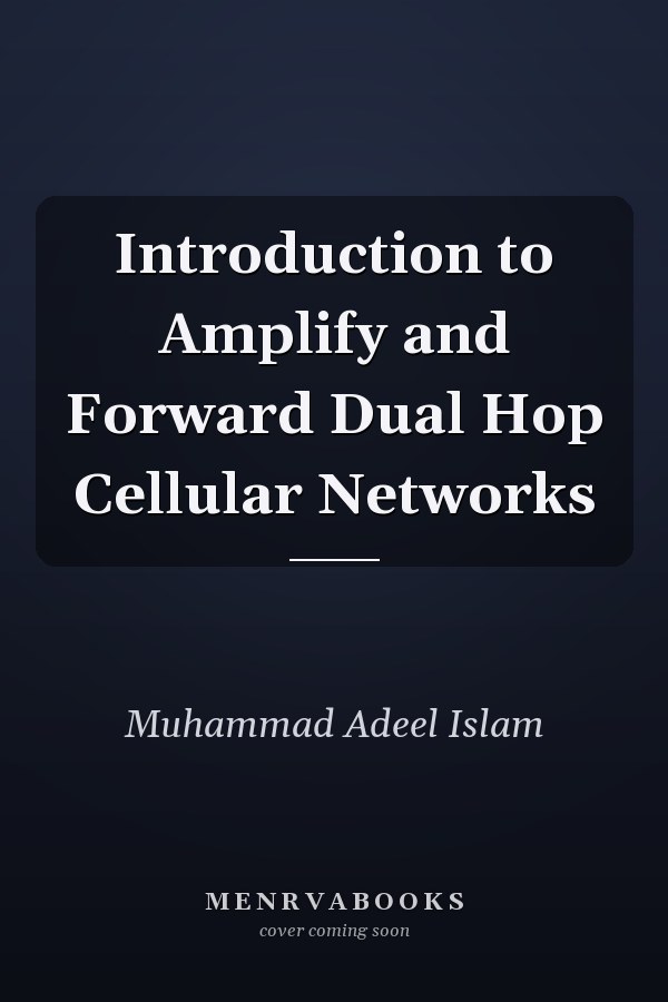 Introduction to Amplify and Forward Dual Hop Cellular Networks