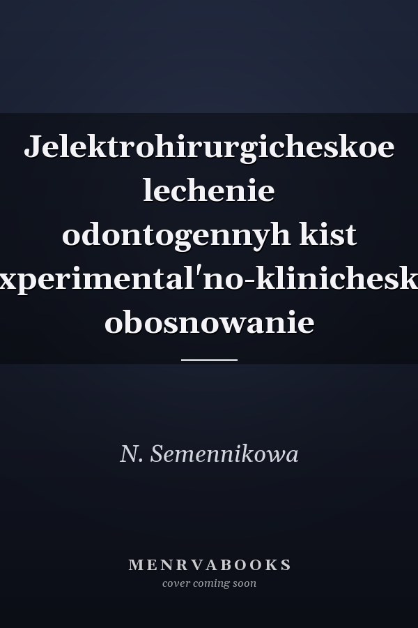 Jelektrohirurgicheskoe lechenie odontogennyh kist Jexperimental'no-klinicheskoe obosnowanie